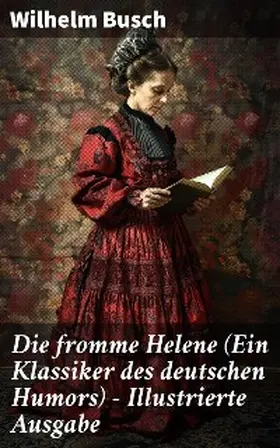 Busch |  Die fromme Helene (Ein Klassiker des deutschen Humors) - Illustrierte Ausgabe | eBook | Sack Fachmedien