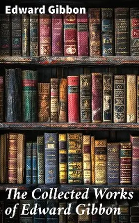 Gibbon |  The Collected Works of Edward Gibbon | eBook | Sack Fachmedien