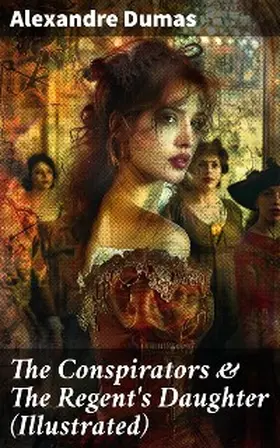 Dumas |  The Conspirators & The Regent's Daughter (Illustrated) | eBook | Sack Fachmedien