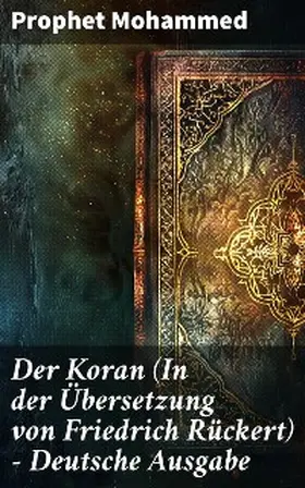 Mohammed |  Der Koran (In der Übersetzung von Friedrich Rückert) - Deutsche Ausgabe | eBook | Sack Fachmedien
