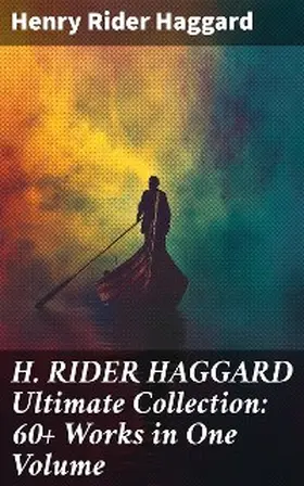 Haggard |  H. RIDER HAGGARD Ultimate Collection: 60+ Works in One Volume | eBook | Sack Fachmedien