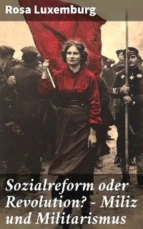 Luxemburg |  Sozialreform oder Revolution? - Miliz und Militarismus | eBook | Sack Fachmedien