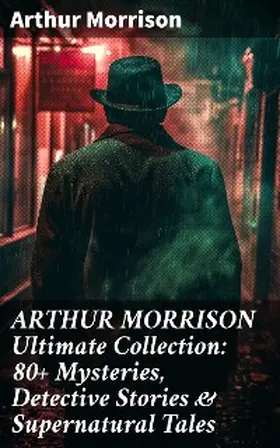 Morrison |  ARTHUR MORRISON Ultimate Collection: 80+ Mysteries, Detective Stories & Supernatural Tales | eBook | Sack Fachmedien