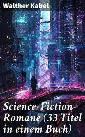 Kabel |  Science-Fiction-Romane (33 Titel in einem Buch) | eBook | Sack Fachmedien