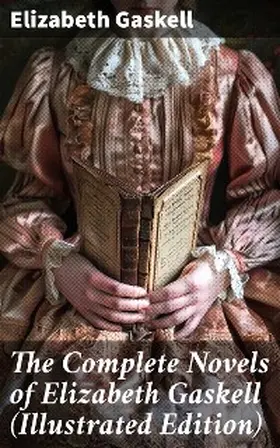 Gaskell |  The Complete Novels of Elizabeth Gaskell (Illustrated Edition) | eBook | Sack Fachmedien