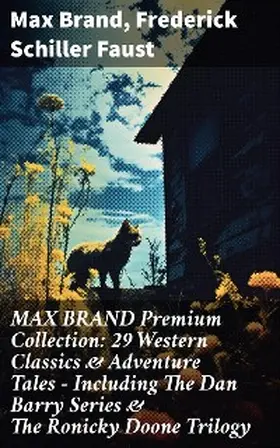 Brand / Faust |  MAX BRAND Premium Collection: 29 Western Classics & Adventure Tales - Including The Dan Barry Series & The Ronicky Doone Trilogy | eBook | Sack Fachmedien