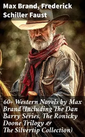Brand / Faust |  60+ Western Novels by Max Brand (Including The Dan Barry Series, The Ronicky Doone Trilogy & The Silvertip Collection) | eBook | Sack Fachmedien
