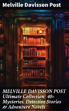 Post |  MELVILLE DAVISSON POST Ultimate Collection: 40+ Mysteries, Detective Stories & Adventure Novels | eBook | Sack Fachmedien