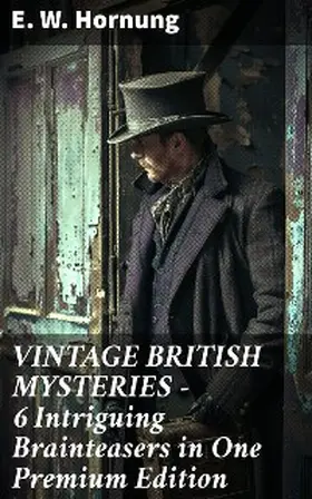 Hornung |  VINTAGE BRITISH MYSTERIES - 6 Intriguing Brainteasers in One Premium Edition | eBook | Sack Fachmedien
