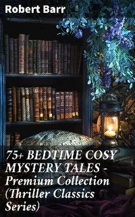 Barr |  75+ BEDTIME COSY MYSTERY TALES - Premium Collection (Thriller Classics Series) | eBook | Sack Fachmedien