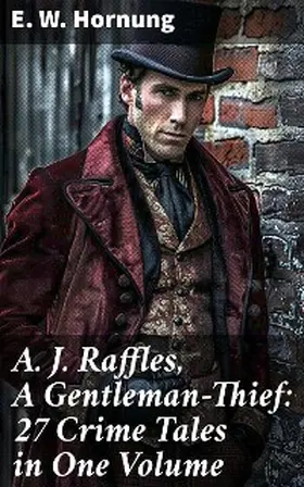 Hornung |  A. J. Raffles, A Gentleman-Thief: 27 Crime Tales in One Volume | eBook | Sack Fachmedien
