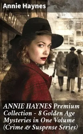 Haynes |  ANNIE HAYNES Premium Collection - 8 Golden Age Mysteries in One Volume (Crime & Suspense Series) | eBook | Sack Fachmedien