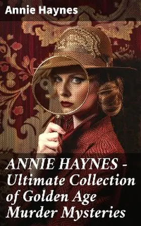 Haynes |  ANNIE HAYNES - Ultimate Collection of Golden Age Murder Mysteries | eBook | Sack Fachmedien