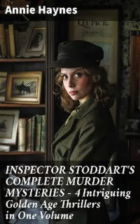 Haynes |  INSPECTOR STODDART'S COMPLETE MURDER MYSTERIES - 4 Intriguing Golden Age Thrillers in One Volume | eBook | Sack Fachmedien