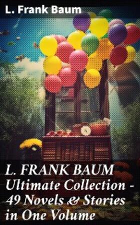 Baum |  L. FRANK BAUM Ultimate Collection - 49 Novels & Stories in One Volume | eBook | Sack Fachmedien