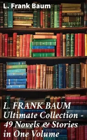 Baum |  L. FRANK BAUM Ultimate Collection - 49 Novels & Stories in One Volume | eBook | Sack Fachmedien