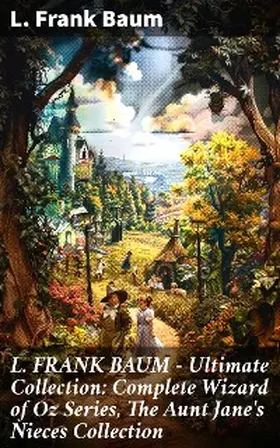 Baum |  L. FRANK BAUM - Ultimate Collection: Complete Wizard of Oz Series, The Aunt Jane's Nieces Collection | eBook | Sack Fachmedien