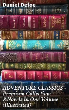 Defoe |  ADVENTURE CLASSICS - Premium Collection: 8 Novels in One Volume (Illustrated) | eBook | Sack Fachmedien