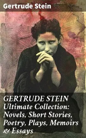 Stein |  GERTRUDE STEIN Ultimate Collection: Novels, Short Stories, Poetry, Plays, Memoirs & Essays | eBook | Sack Fachmedien