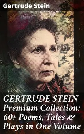 Stein |  GERTRUDE STEIN Premium Collection: 60+ Poems, Tales & Plays in One Volume | eBook | Sack Fachmedien