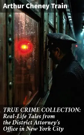 Train |  TRUE CRIME COLLECTION: Real-Life Tales from the District Attorney's Office in New York City | eBook | Sack Fachmedien