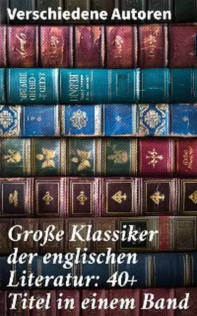 Dickens / Doyle / Burnett |  Große Klassiker der englischen Literatur: 40+ Titel in einem Band | eBook | Sack Fachmedien