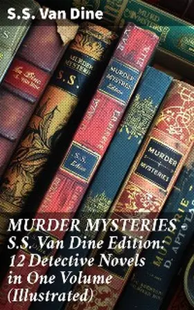 Dine |  MURDER MYSTERIES - S.S. Van Dine Edition: 12 Detective Novels in One Volume (Illustrated) | eBook | Sack Fachmedien