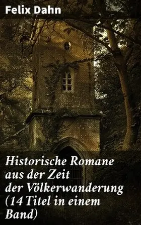 Dahn |  Historische Romane aus der Zeit der Völkerwanderung (14 Titel in einem Band) | eBook | Sack Fachmedien