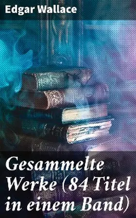 Wallace |  Gesammelte Werke (84 Titel in einem Band) | eBook | Sack Fachmedien