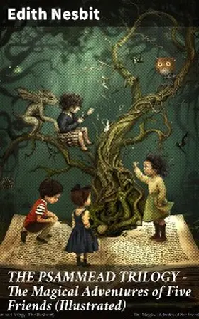 Nesbit |  THE PSAMMEAD TRILOGY - The Magical Adventures of Five Friends (Illustrated) | eBook | Sack Fachmedien