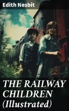 Nesbit |  THE RAILWAY CHILDREN (Illustrated) | eBook | Sack Fachmedien