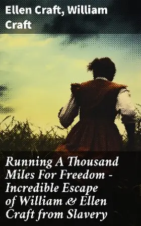 Craft |  Running A Thousand Miles For Freedom - Incredible Escape of William & Ellen Craft from Slavery | eBook | Sack Fachmedien