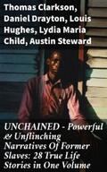 Clarkson / Drayton / Hughes |  UNCHAINED - Powerful & Unflinching Narratives Of Former Slaves: 28 True Life Stories in One Volume | eBook | Sack Fachmedien