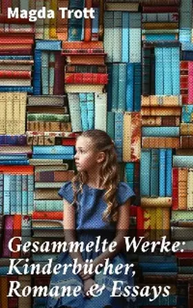 Trott |  Gesammelte Werke: Kinderbücher, Romane & Essays | eBook | Sack Fachmedien