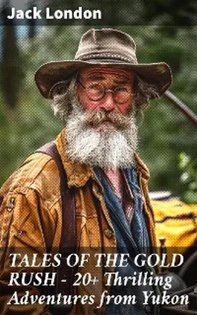 London |  TALES OF THE GOLD RUSH - 20+ Thrilling Adventures from Yukon | eBook | Sack Fachmedien