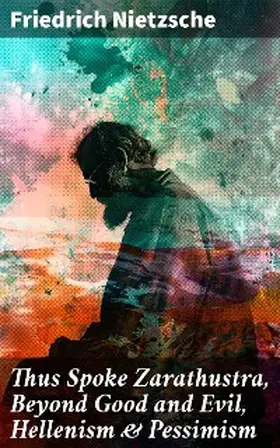 Nietzsche |  Thus Spoke Zarathustra, Beyond Good and Evil, Hellenism & Pessimism | eBook | Sack Fachmedien