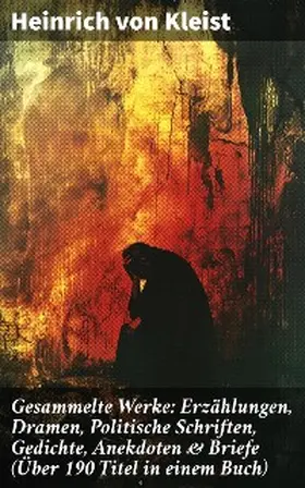 Kleist |  Gesammelte Werke: Erzählungen, Dramen, Politische Schriften, Gedichte, Anekdoten & Briefe (Über 190 Titel in einem Buch) | eBook | Sack Fachmedien