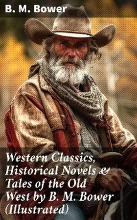 Bower |  Western Classics, Historical Novels & Tales of the Old West by B. M. Bower (Illustrated) | eBook | Sack Fachmedien