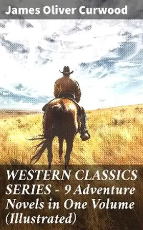 Curwood |  WESTERN CLASSICS SERIES - 9 Adventure Novels in One Volume (Illustrated) | eBook | Sack Fachmedien