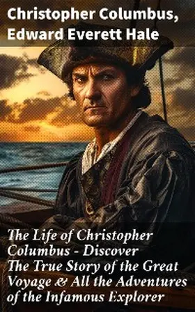 Columbus / Hale |  The Life of Christopher Columbus - Discover The True Story of the Great Voyage & All the Adventures of the Infamous Explorer | eBook | Sack Fachmedien