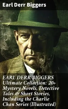 Biggers |  EARL DERR BIGGERS Ultimate Collection: 20+ Mystery Novels, Detective Tales & Short Stories, Including the Charlie Chan Series (Illustrated) | eBook | Sack Fachmedien
