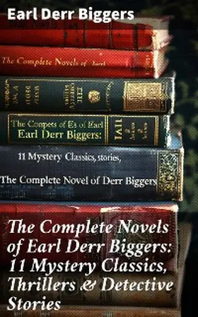 Biggers |  The Complete Novels of Earl Derr Biggers: 11 Mystery Classics, Thrillers & Detective Stories | eBook | Sack Fachmedien