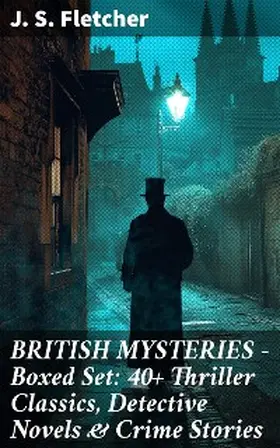 Fletcher |  BRITISH MYSTERIES - Boxed Set: 40+ Thriller Classics, Detective Novels & Crime Stories | eBook | Sack Fachmedien