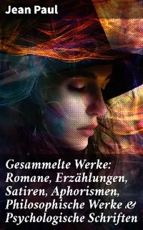  Gesammelte Werke: Romane, Erzählungen, Satiren, Aphorismen, Philosophische Werke & Psychologische Schriften | eBook | Sack Fachmedien