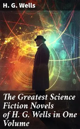 Wells |  The Greatest Science Fiction Novels of H. G. Wells in One Volume | eBook | Sack Fachmedien