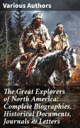 Leacock / Hale / Olson |  The Great Explorers of North America: Complete Biographies, Historical Documents, Journals & Letters | eBook | Sack Fachmedien