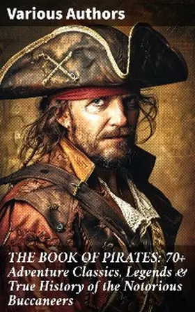Verne / Le Gallienne / Scott |  THE BOOK OF PIRATES: 70+ Adventure Classics, Legends & True History of the Notorious Buccaneers | eBook | Sack Fachmedien