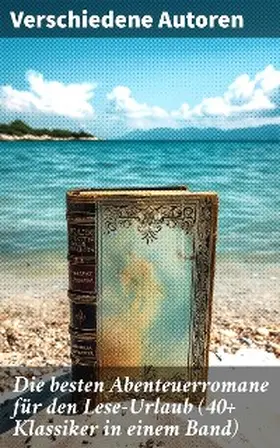 Verne / Doyle / Conrad |  Die besten Abenteuerromane für den Lese-Urlaub (40+ Klassiker in einem Band) | eBook | Sack Fachmedien