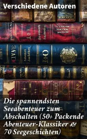 Verne / Swift / Loti |  Die spannendsten Seeabenteuer zum Abschalten (50+ Packende Abenteuer-Klassiker & 70 Seegeschichten) | eBook | Sack Fachmedien