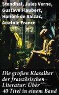 Stendhal / Verne / Flaubert |  Die großen Klassiker der französischen Literatur: Über 40 Titel in einem Band | eBook | Sack Fachmedien